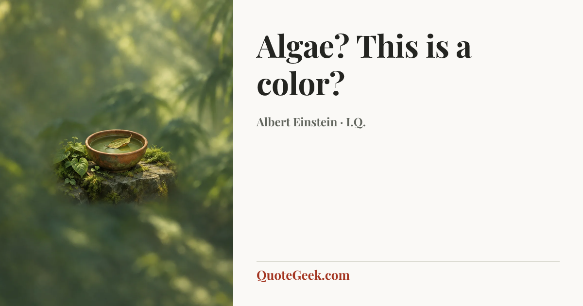 “Algae? This is a color?” — Albert Einstein · I.Q.. Illustrated QuoteGeek card.