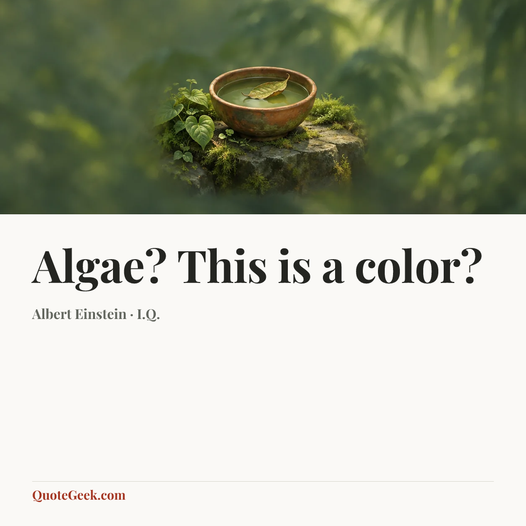 “Algae? This is a color?” — Albert Einstein · I.Q.. Illustrated QuoteGeek card.