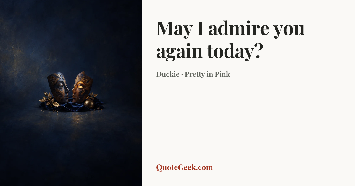“May I admire you again today?” — Duckie · Pretty in Pink. Illustrated QuoteGeek card.