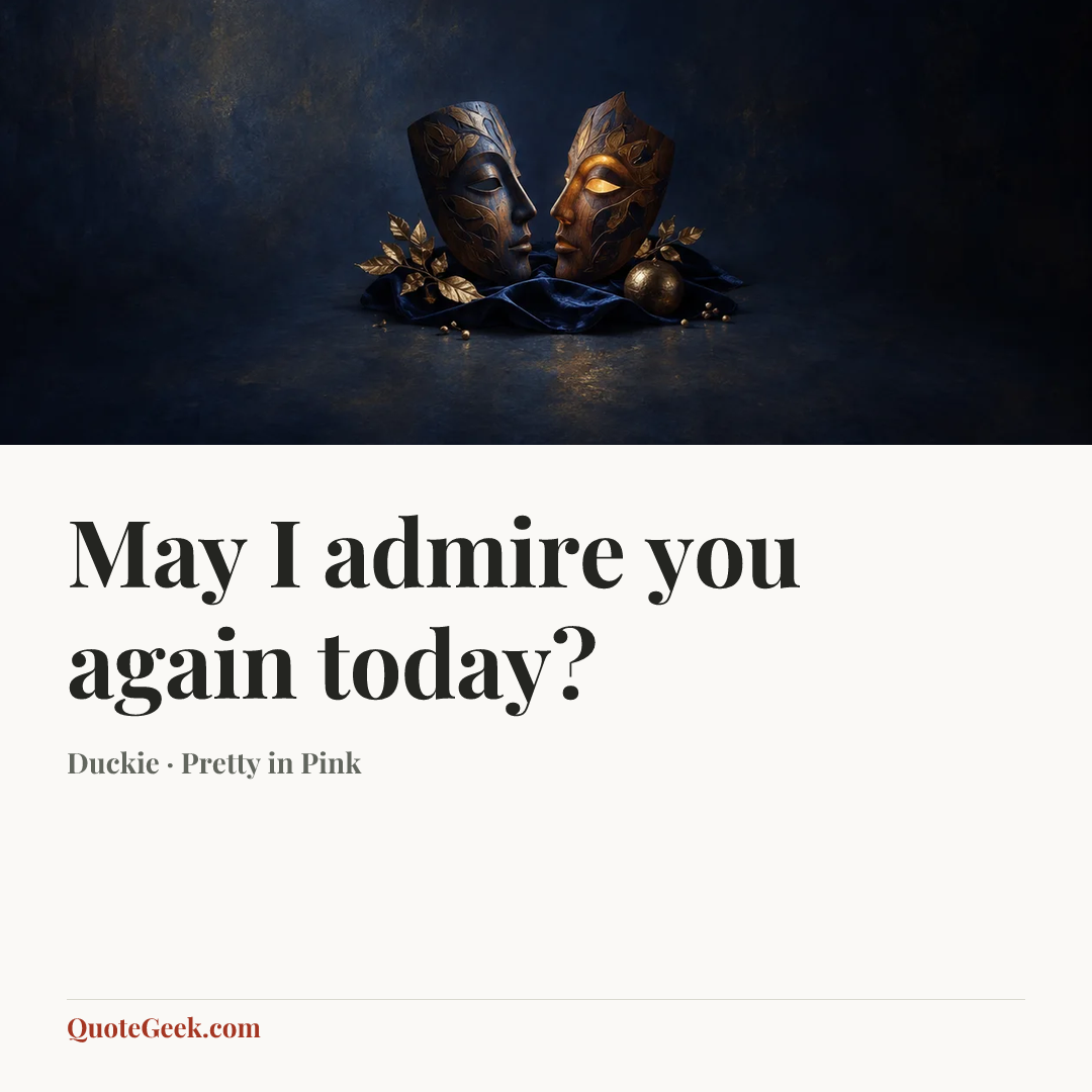 “May I admire you again today?” — Duckie · Pretty in Pink. Illustrated QuoteGeek card.