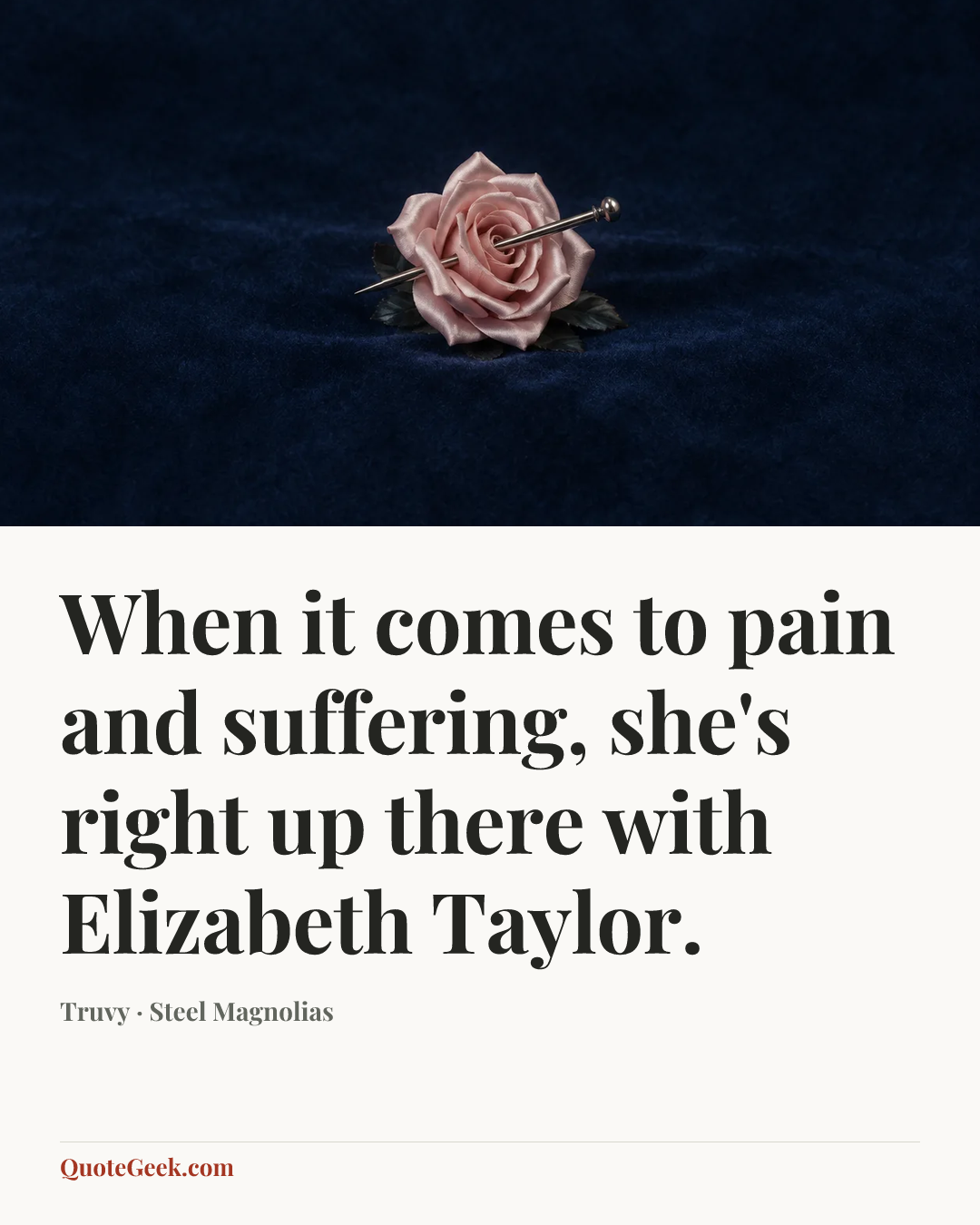 “When it comes to pain and suffering, she's right up there with Elizabeth Taylor.” — Truvy · Steel Magnolias. Illustrated QuoteGeek card.