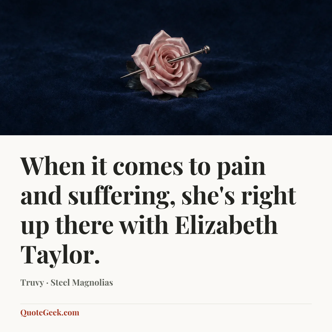 “When it comes to pain and suffering, she's right up there with Elizabeth Taylor.” — Truvy · Steel Magnolias. Illustrated QuoteGeek card.