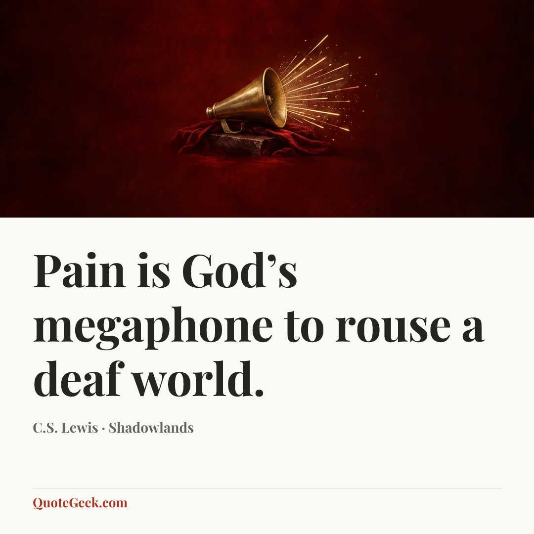“Pain is God’s megaphone to rouse a deaf world.” — C.S. Lewis · Shadowlands. Illustrated QuoteGeek card.