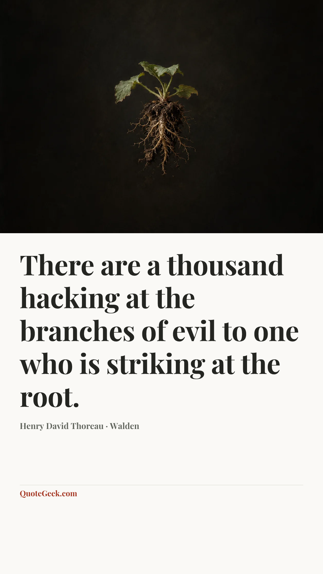 “There are a thousand hacking at the branches of evil to one who is striking at the root.” — Henry David Thoreau · Walden. Illustrated QuoteGeek card.