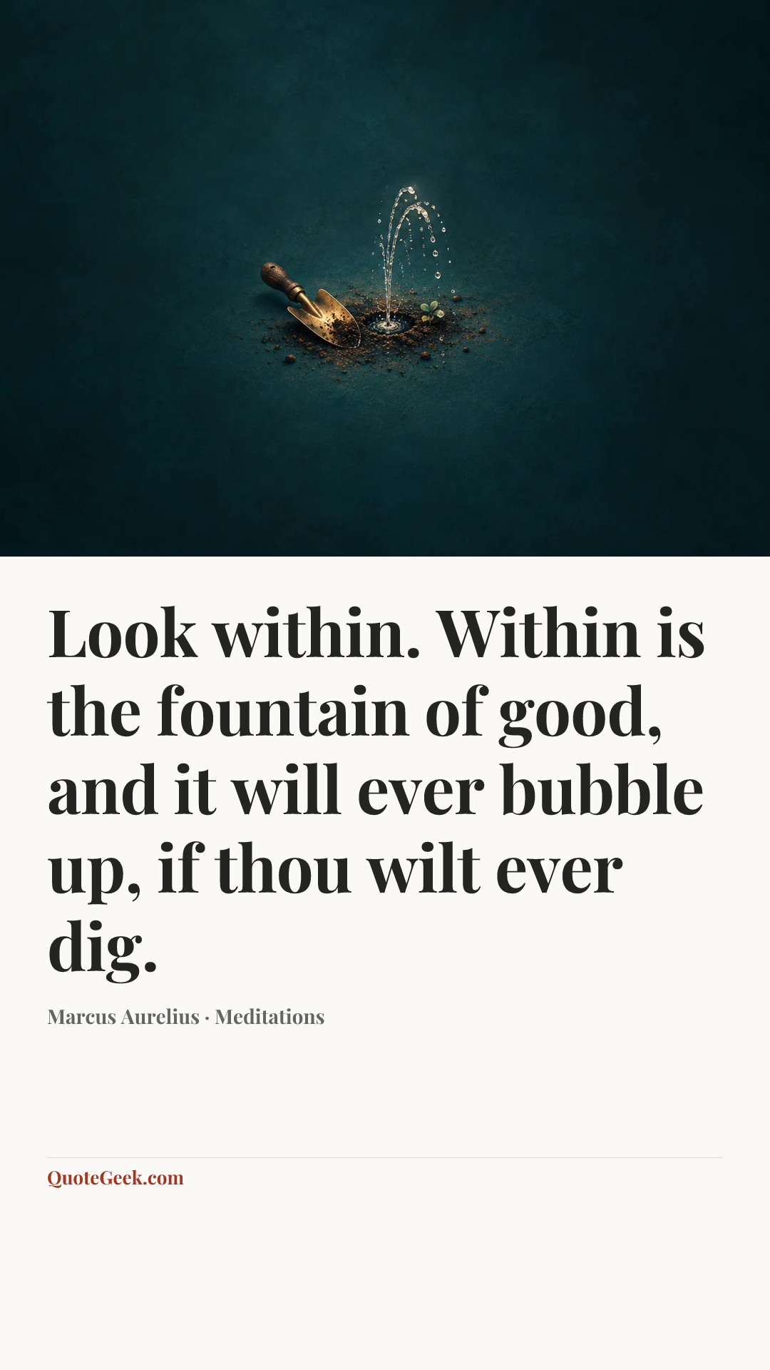 “Look within. Within is the fountain of good, and it will ever bubble up, if thou wilt ever dig.” — Marcus Aurelius · Meditations. Illustrated QuoteGeek card.