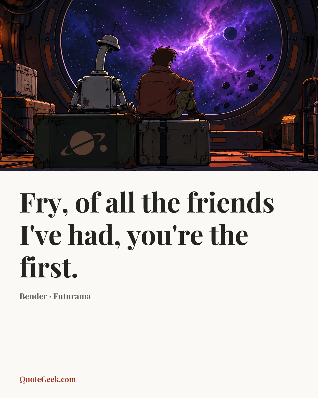 “Fry, of all the friends I've had, you're the first.” — Bender · Futurama. Illustrated QuoteGeek card.