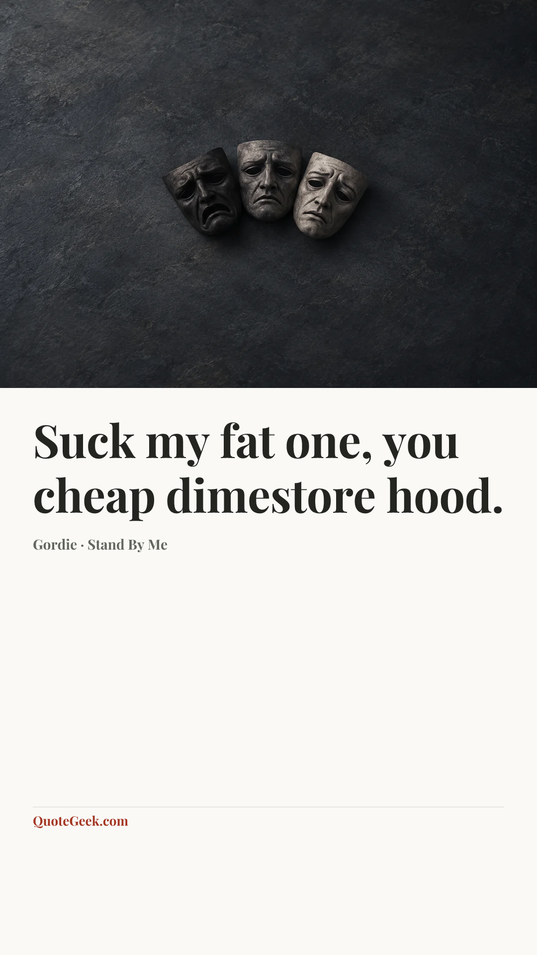 “Suck my fat one, you cheap dimestore hood.” — Gordie · Stand By Me. Illustrated QuoteGeek card.