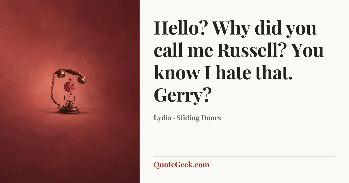 “Hello? Why did you call me Russell? You know I hate that. Gerry?” — Lydia · Sliding Doors. Illustrated QuoteGeek card.