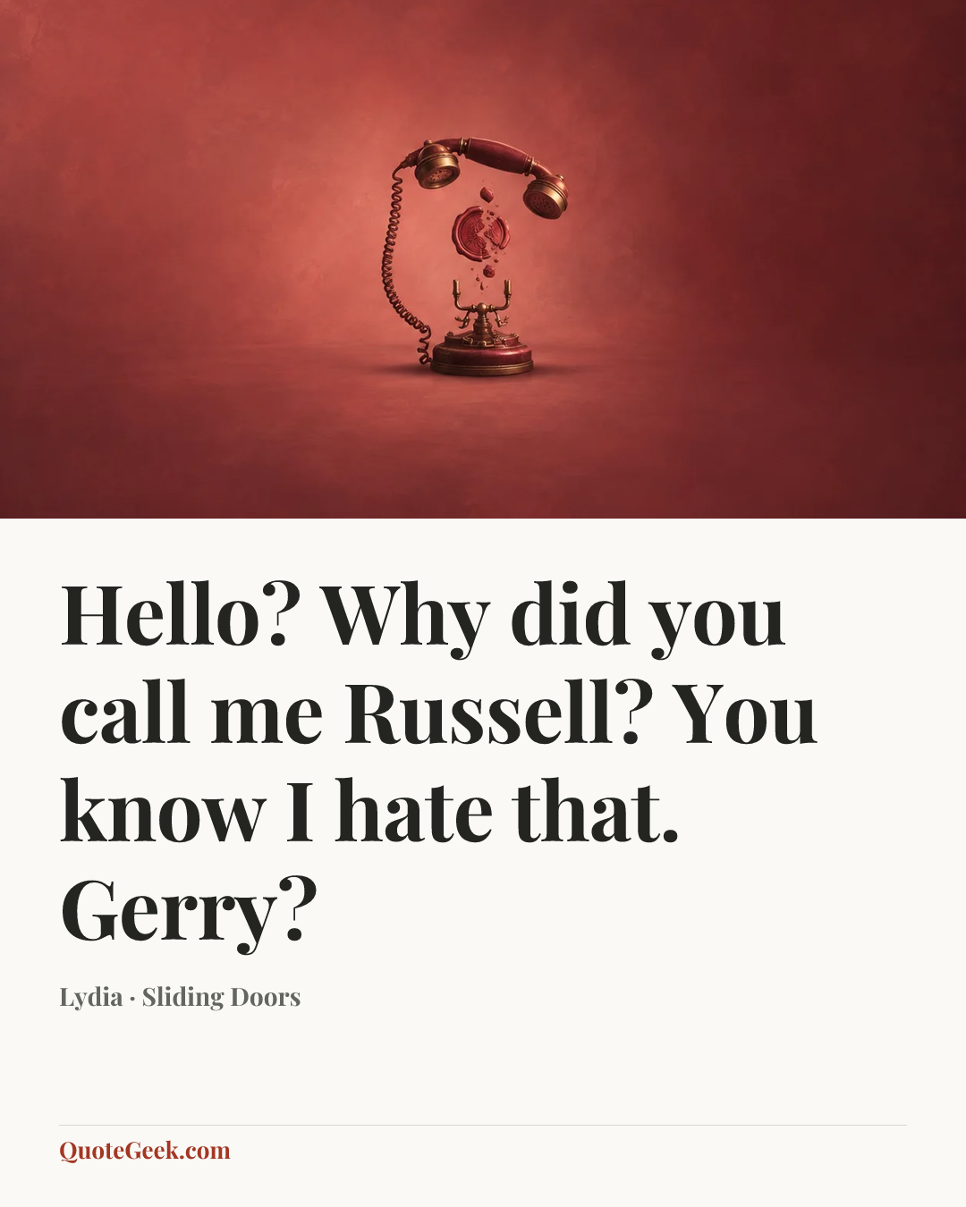 “Hello? Why did you call me Russell? You know I hate that. Gerry?” — Lydia · Sliding Doors. Illustrated QuoteGeek card.