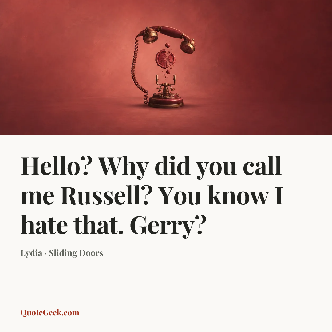 “Hello? Why did you call me Russell? You know I hate that. Gerry?” — Lydia · Sliding Doors. Illustrated QuoteGeek card.
