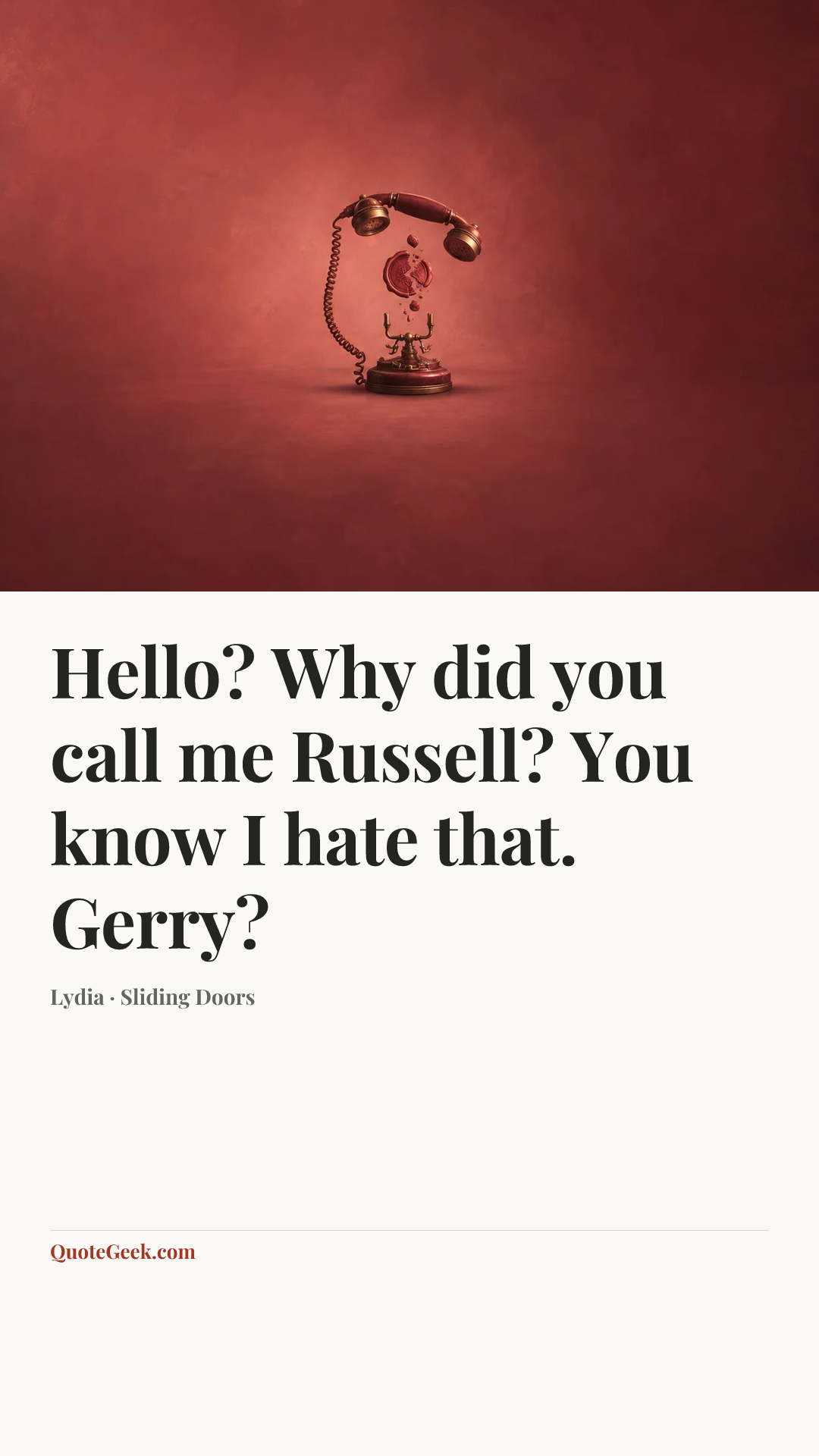 “Hello? Why did you call me Russell? You know I hate that. Gerry?” — Lydia · Sliding Doors. Illustrated QuoteGeek card.
