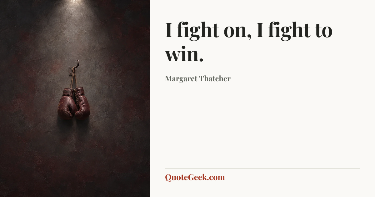 “I fight on, I fight to win.” — Margaret Thatcher. Illustrated QuoteGeek card.