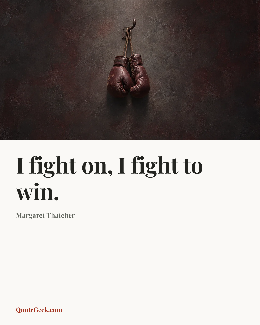 “I fight on, I fight to win.” — Margaret Thatcher. Illustrated QuoteGeek card.