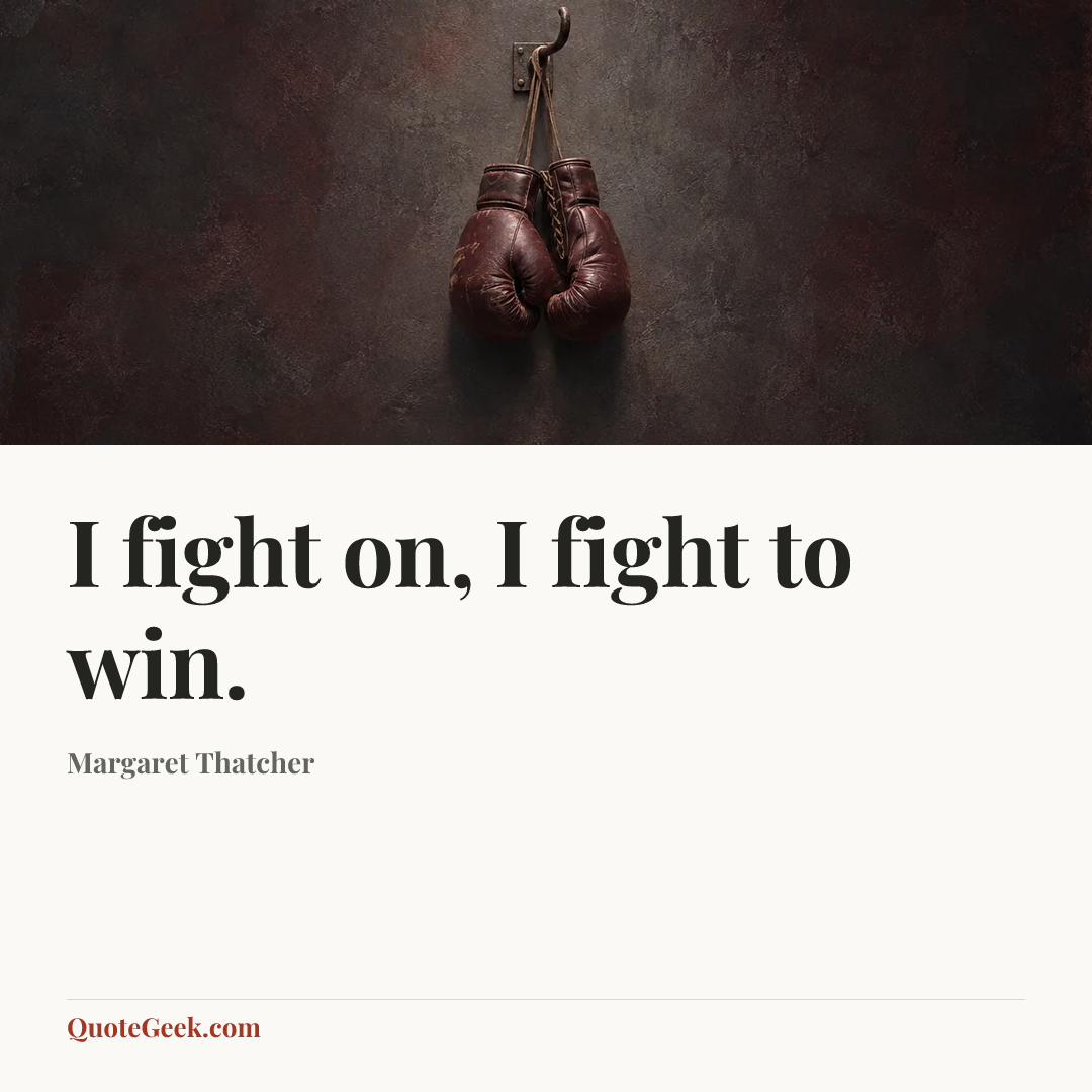 “I fight on, I fight to win.” — Margaret Thatcher. Illustrated QuoteGeek card.