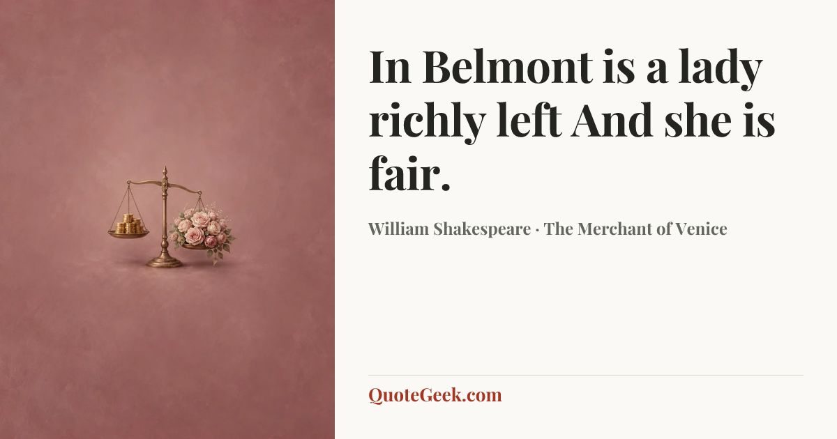 “In Belmont is a lady richly left
And she is fair.” — William Shakespeare · The Merchant of Venice. Illustrated QuoteGeek card.