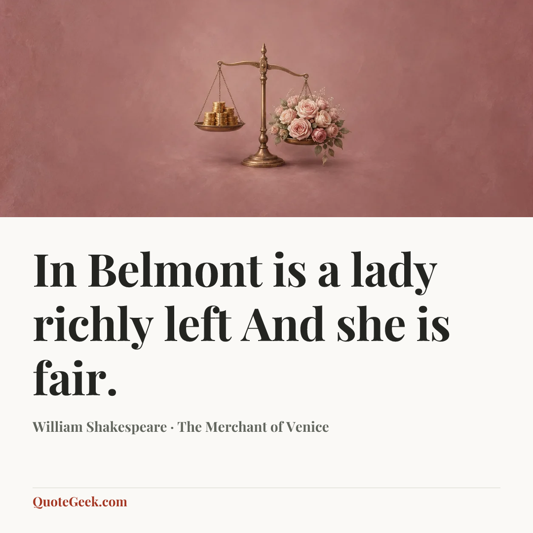 “In Belmont is a lady richly left
And she is fair.” — William Shakespeare · The Merchant of Venice. Illustrated QuoteGeek card.