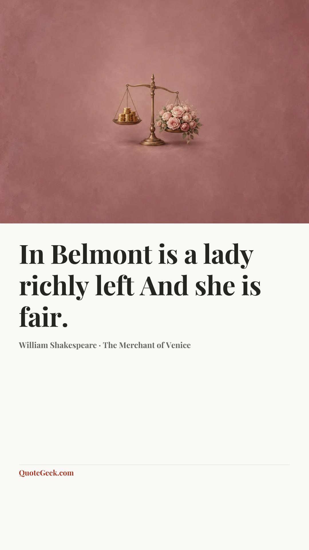 “In Belmont is a lady richly left
And she is fair.” — William Shakespeare · The Merchant of Venice. Illustrated QuoteGeek card.