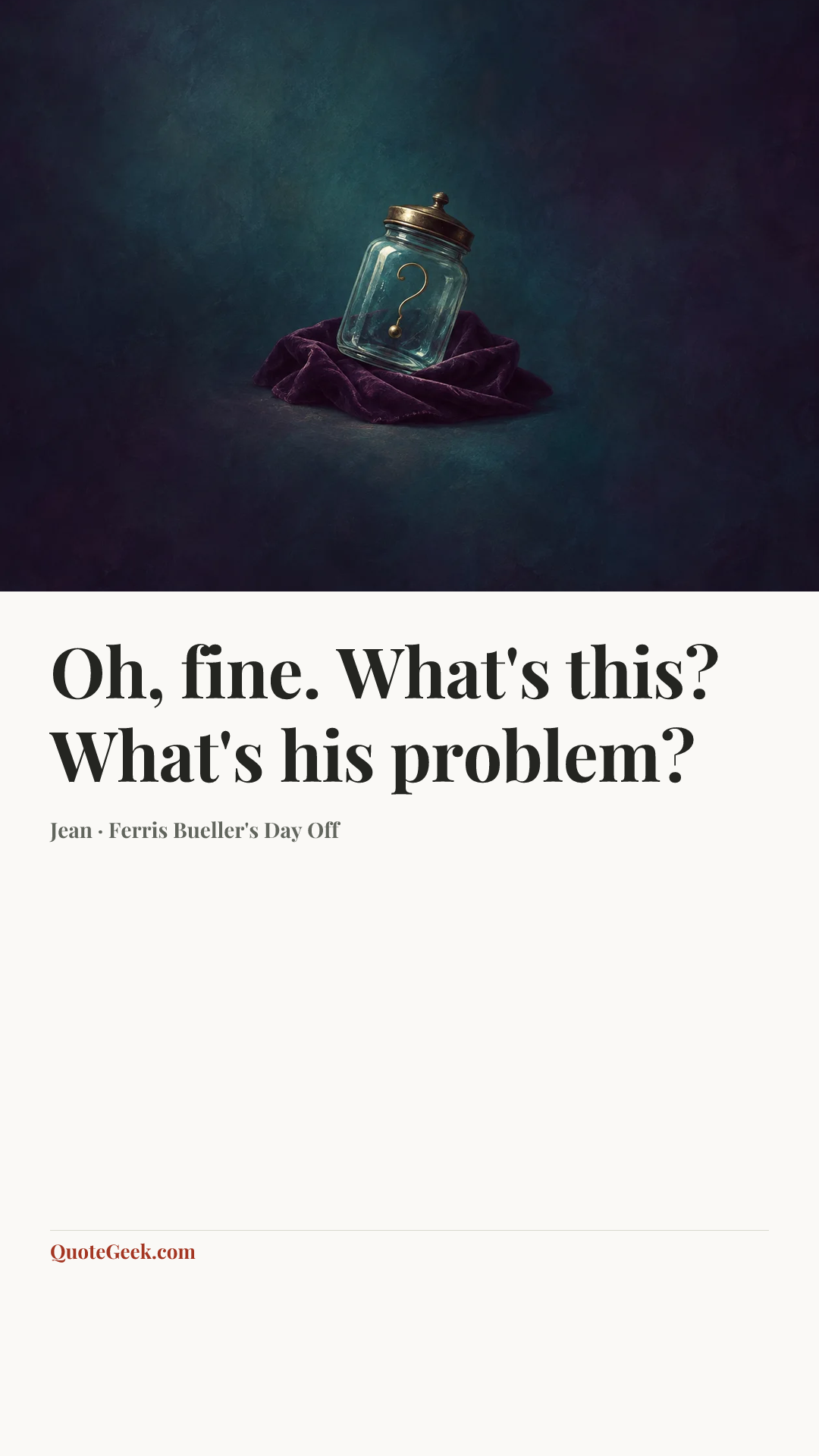 “Oh, fine. What's this? What's his problem?” — Jean · Ferris Bueller's Day Off. Illustrated QuoteGeek card.