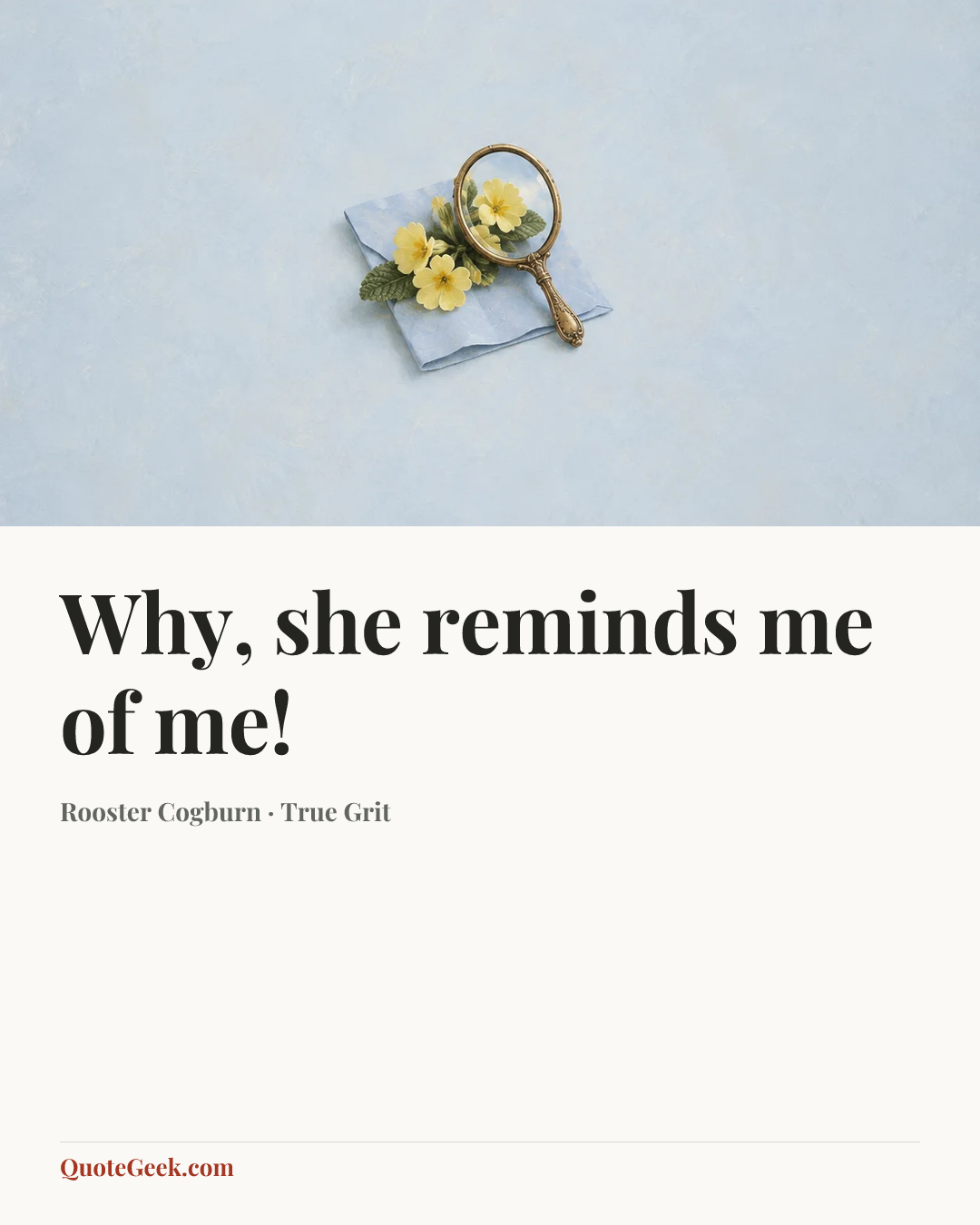 “Why, she reminds me of me!” — Rooster Cogburn · True Grit. Illustrated QuoteGeek card.
