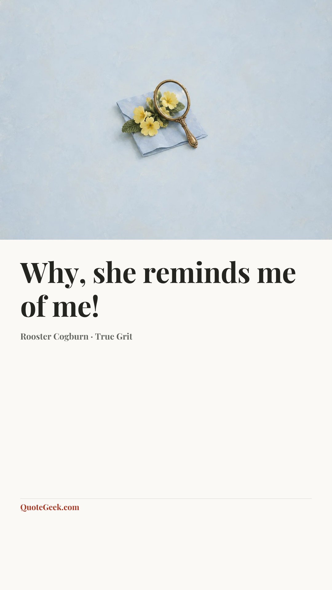 “Why, she reminds me of me!” — Rooster Cogburn · True Grit. Illustrated QuoteGeek card.
