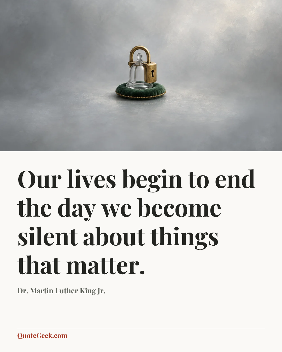 “Our lives begin to end the day we become silent about things that matter.” — Dr. Martin Luther King Jr.. Illustrated QuoteGeek card.