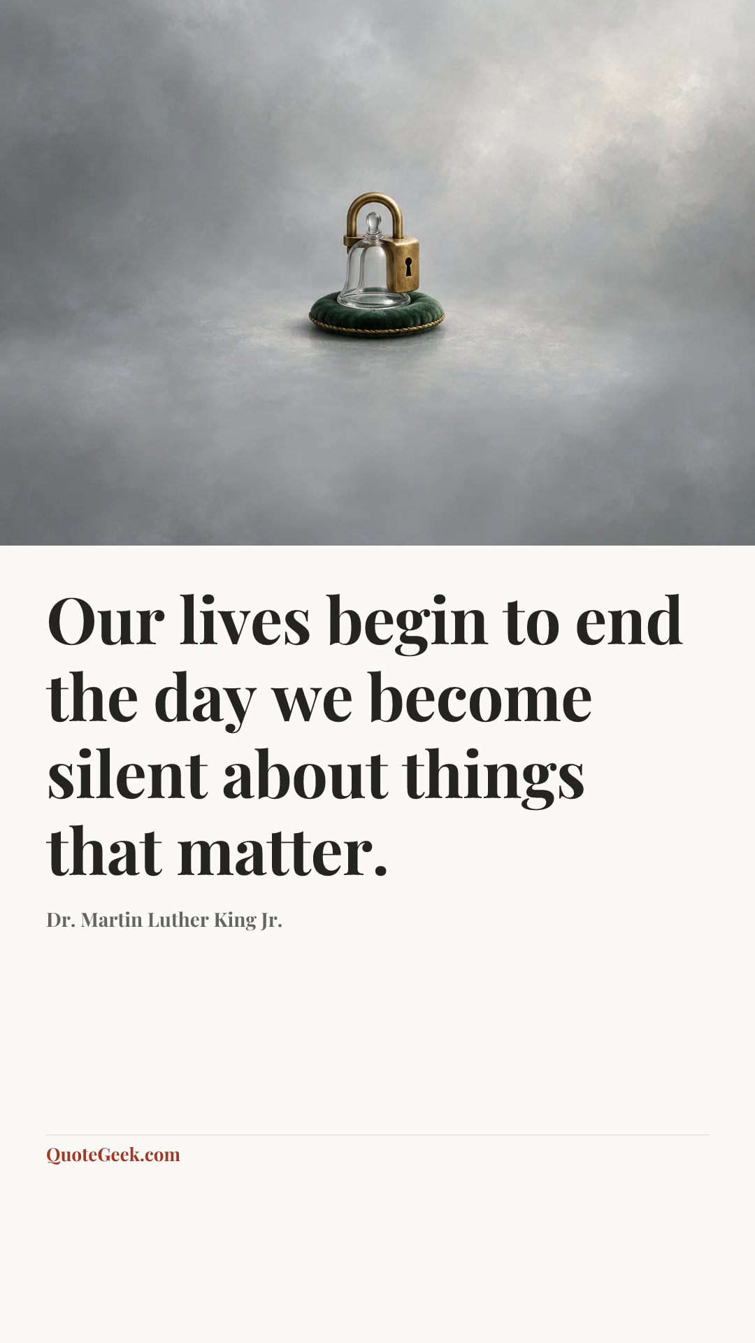 “Our lives begin to end the day we become silent about things that matter.” — Dr. Martin Luther King Jr.. Illustrated QuoteGeek card.
