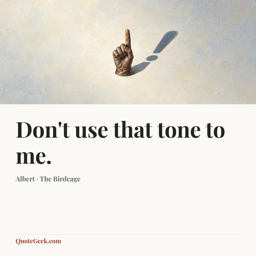 “Don't use that tone to me.” — Albert · The Birdcage. Illustrated QuoteGeek card.