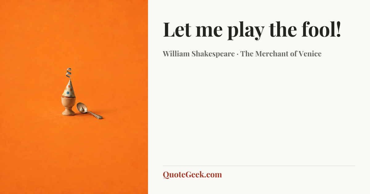 “Let me play the fool!” — William Shakespeare · The Merchant of Venice. Illustrated QuoteGeek card.