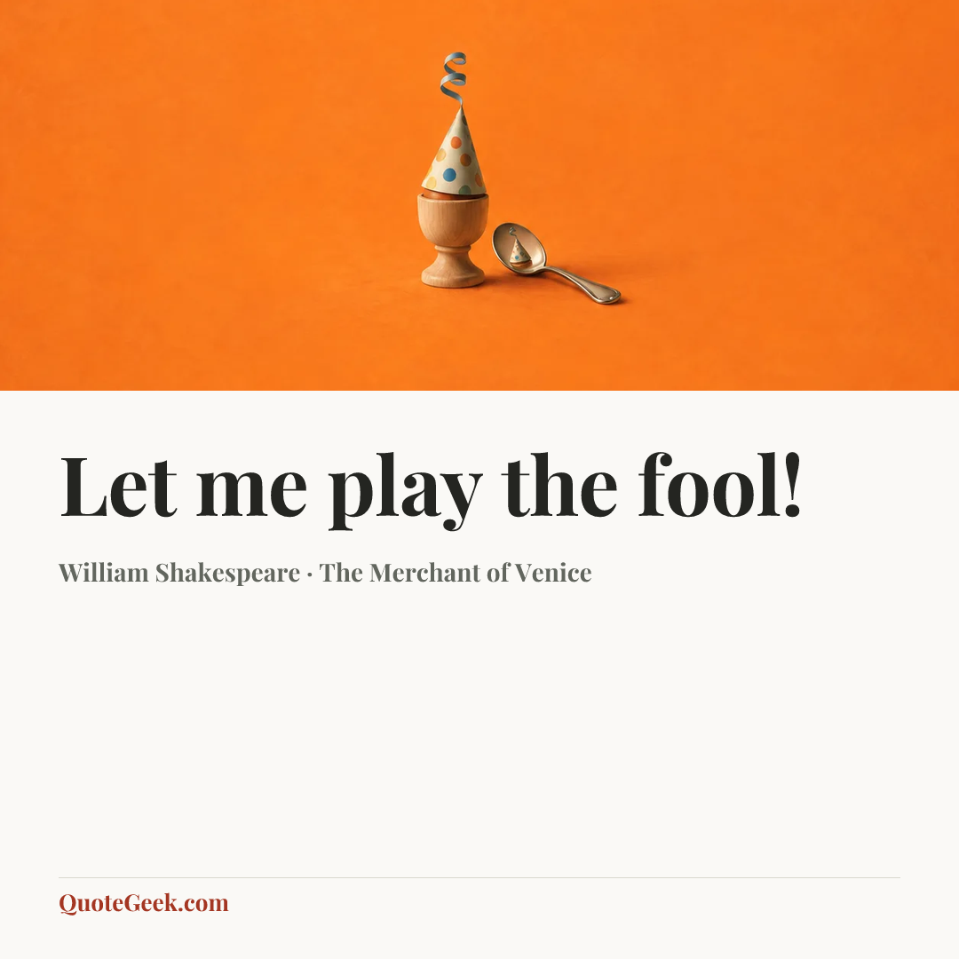 “Let me play the fool!” — William Shakespeare · The Merchant of Venice. Illustrated QuoteGeek card.