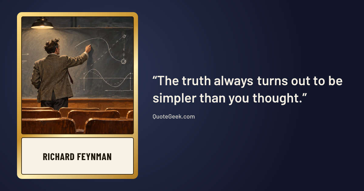 “The truth always turns out to be simpler than you thought.” — Richard Feynman. Illustrated QuoteGeek card.