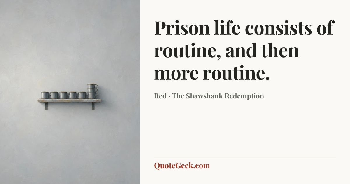 “Prison life consists of routine, and then more routine.” — Red · The Shawshank Redemption. Illustrated QuoteGeek card.