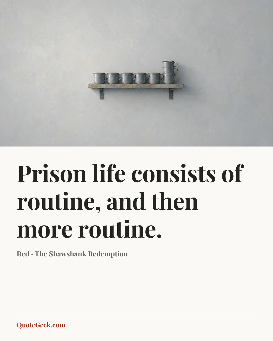 “Prison life consists of routine, and then more routine.” — Red · The Shawshank Redemption. Illustrated QuoteGeek card.