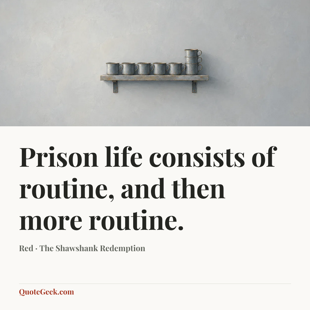 “Prison life consists of routine, and then more routine.” — Red · The Shawshank Redemption. Illustrated QuoteGeek card.