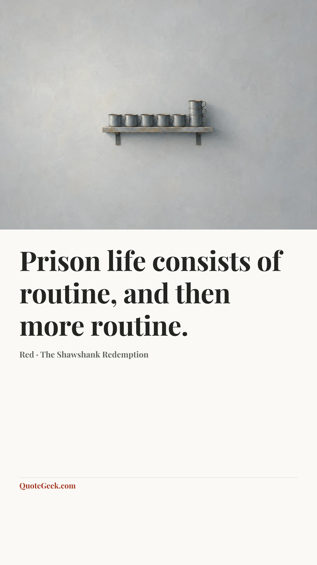 “Prison life consists of routine, and then more routine.” — Red · The Shawshank Redemption. Illustrated QuoteGeek card.