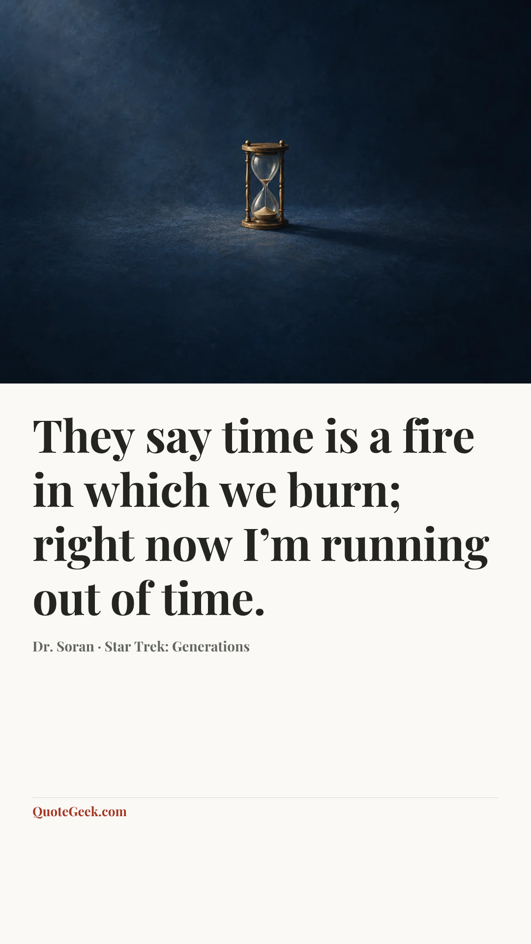 “They say time is a fire in which we burn; right now I’m running out of time.” — Dr. Soran · Star Trek: Generations. Illustrated QuoteGeek card.