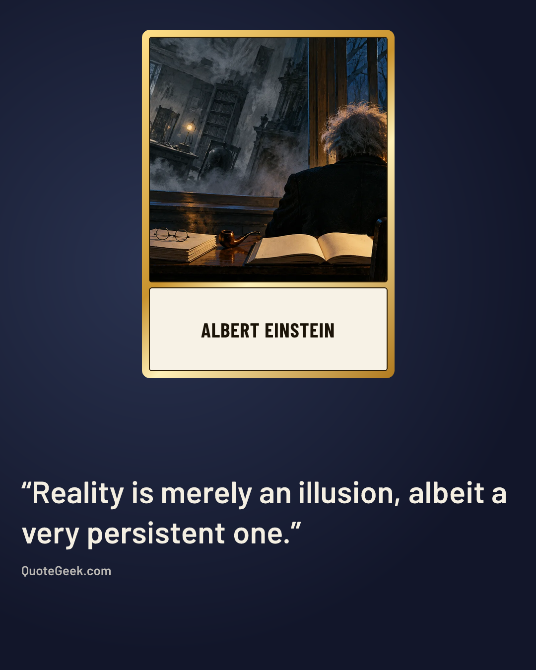 “Reality is merely an illusion, albeit a very persistent one.” — Albert Einstein. Illustrated QuoteGeek card.
