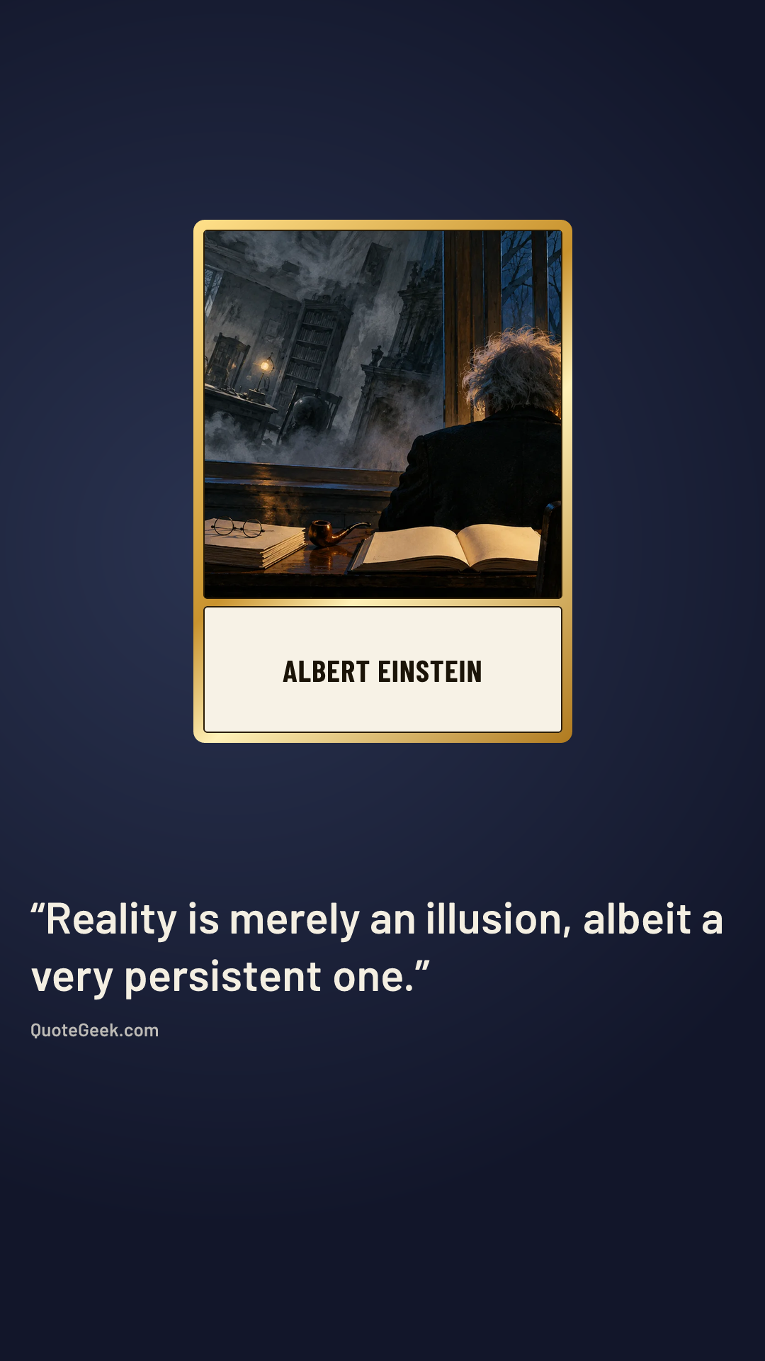 “Reality is merely an illusion, albeit a very persistent one.” — Albert Einstein. Illustrated QuoteGeek card.