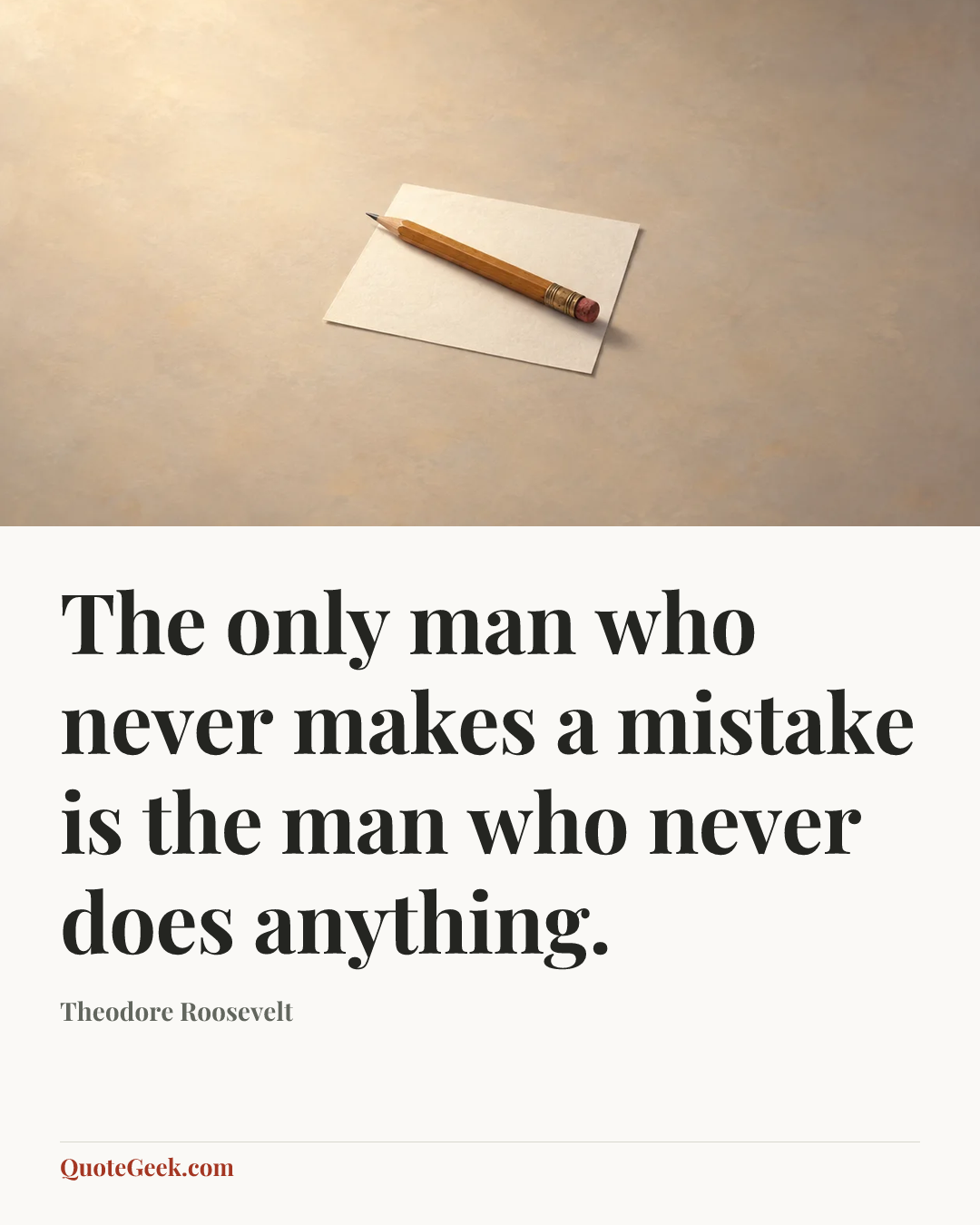 “The only man who never makes a mistake is the man who never does anything.” — Theodore Roosevelt. Illustrated QuoteGeek card.