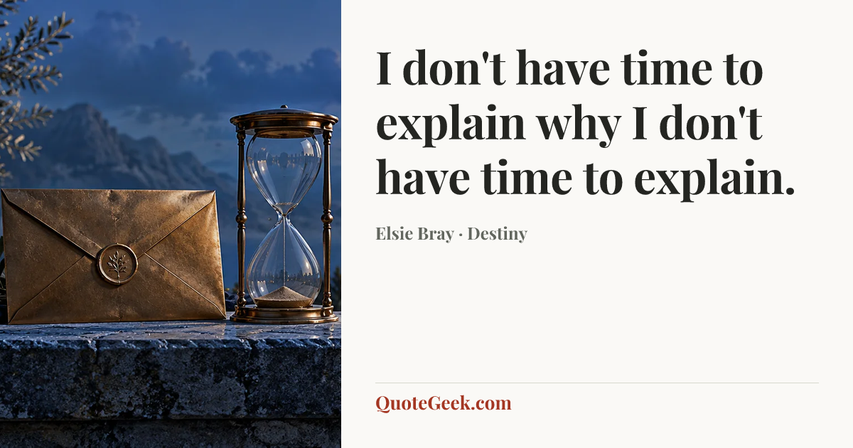 “I don't have time to explain why I don't have time to explain.” — Elsie Bray · Destiny. Illustrated QuoteGeek card.