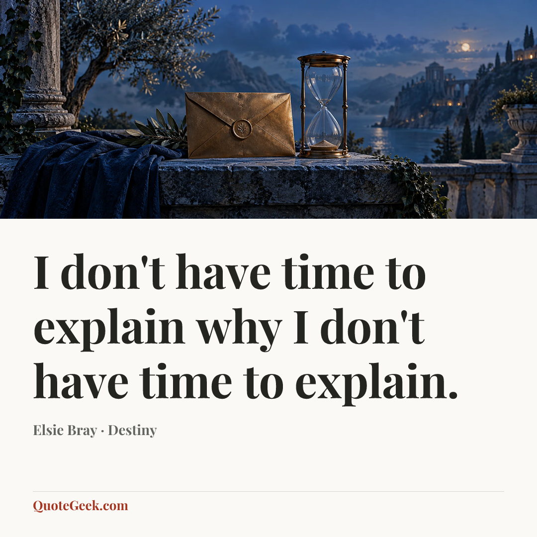 “I don't have time to explain why I don't have time to explain.” — Elsie Bray · Destiny. Illustrated QuoteGeek card.