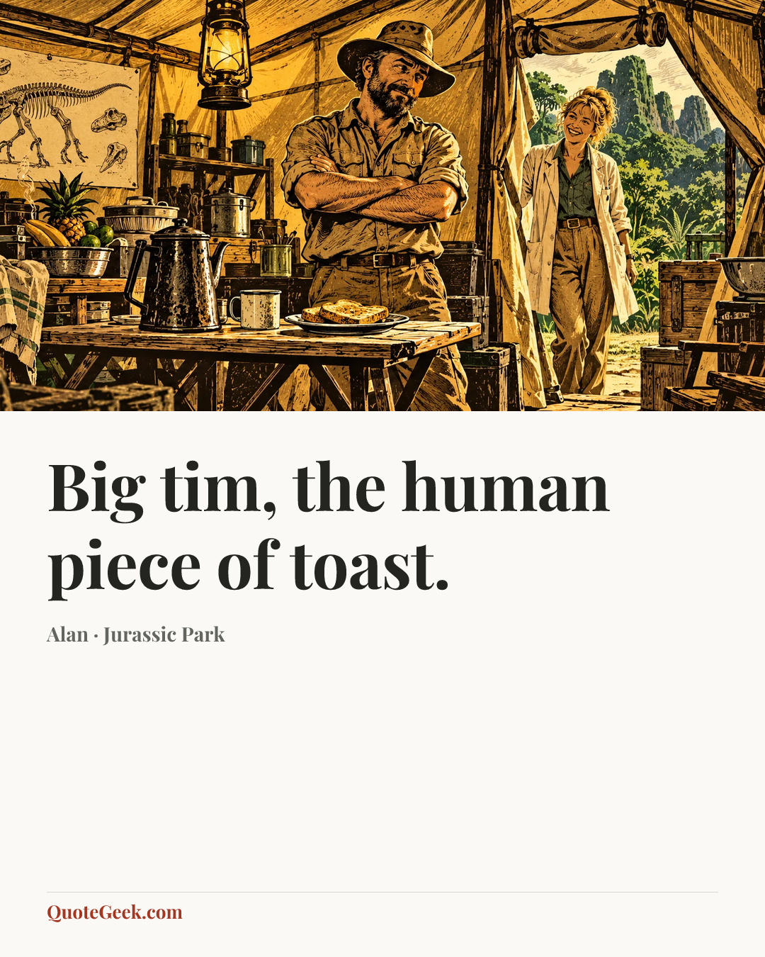 “Big tim, the human piece of toast.” — Alan · Jurassic Park. Illustrated QuoteGeek card.