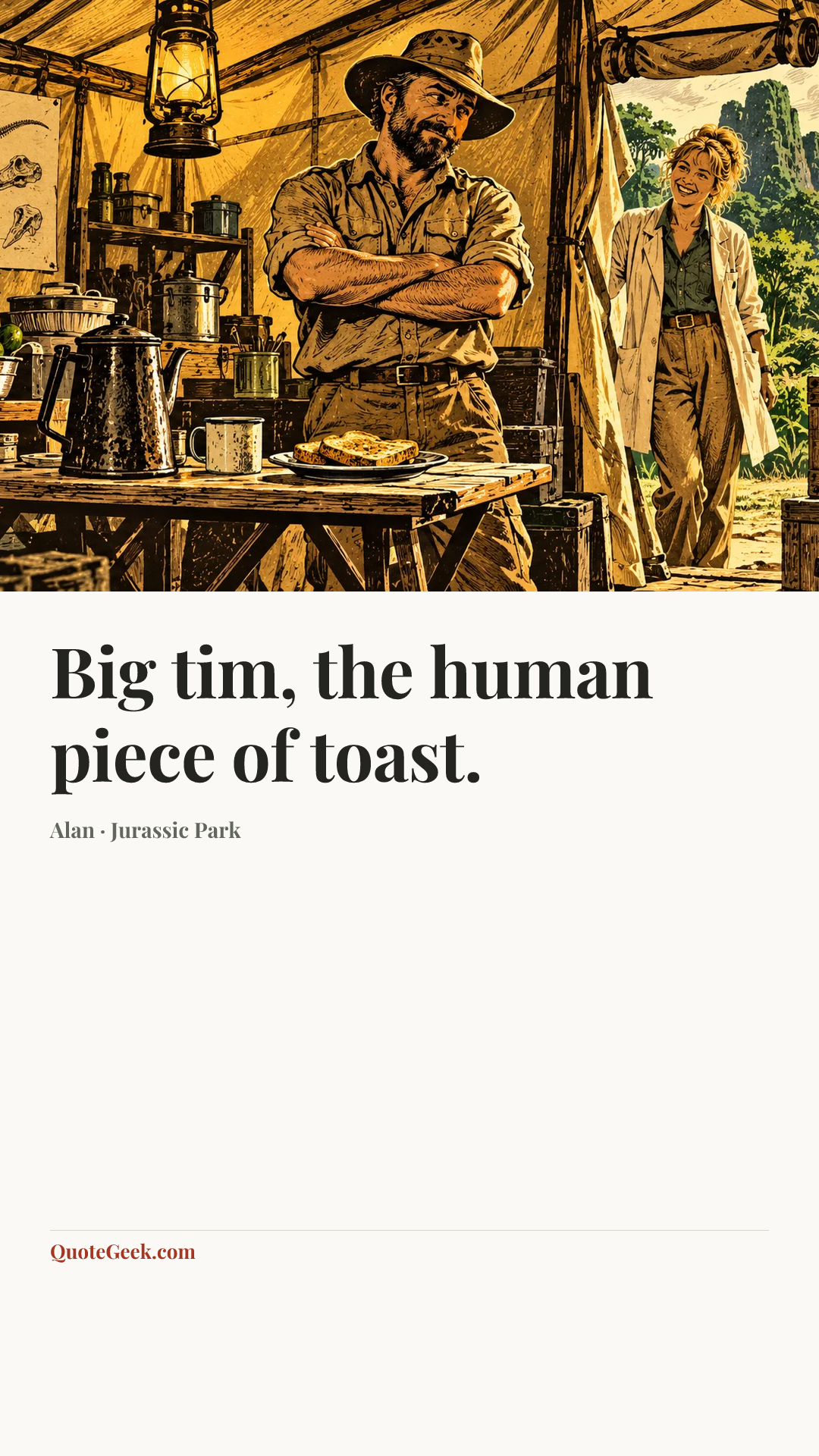 “Big tim, the human piece of toast.” — Alan · Jurassic Park. Illustrated QuoteGeek card.