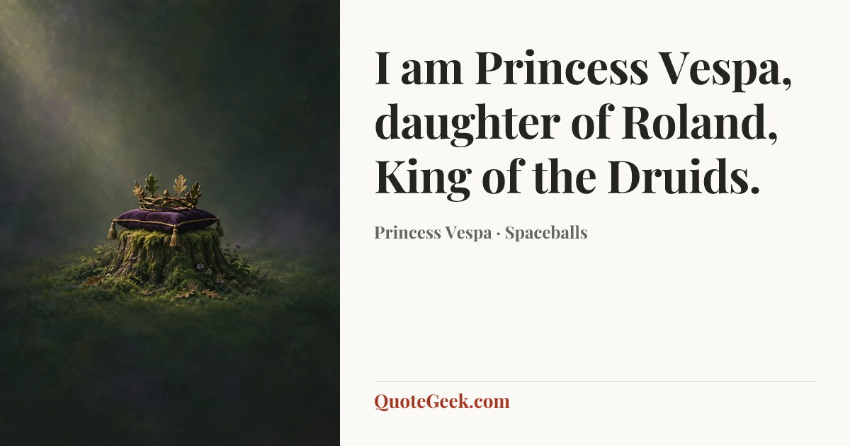 “I am Princess Vespa, daughter of Roland, King of the Druids.” — Princess Vespa · Spaceballs. Illustrated QuoteGeek card.