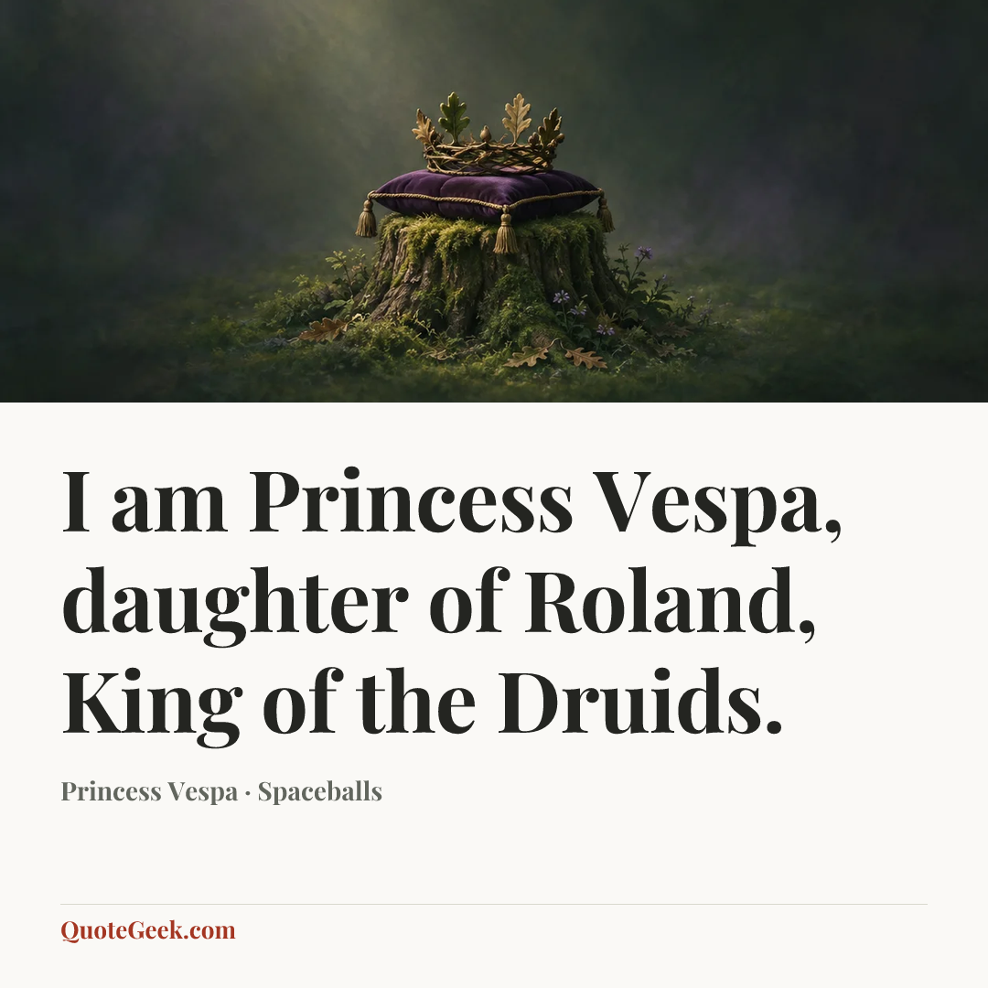“I am Princess Vespa, daughter of Roland, King of the Druids.” — Princess Vespa · Spaceballs. Illustrated QuoteGeek card.