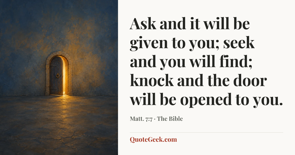 “Ask and it will be given to you; seek and you will find; knock and the door will be opened to you.” — Matt. 7:7 · The Bible. Illustrated QuoteGeek card.