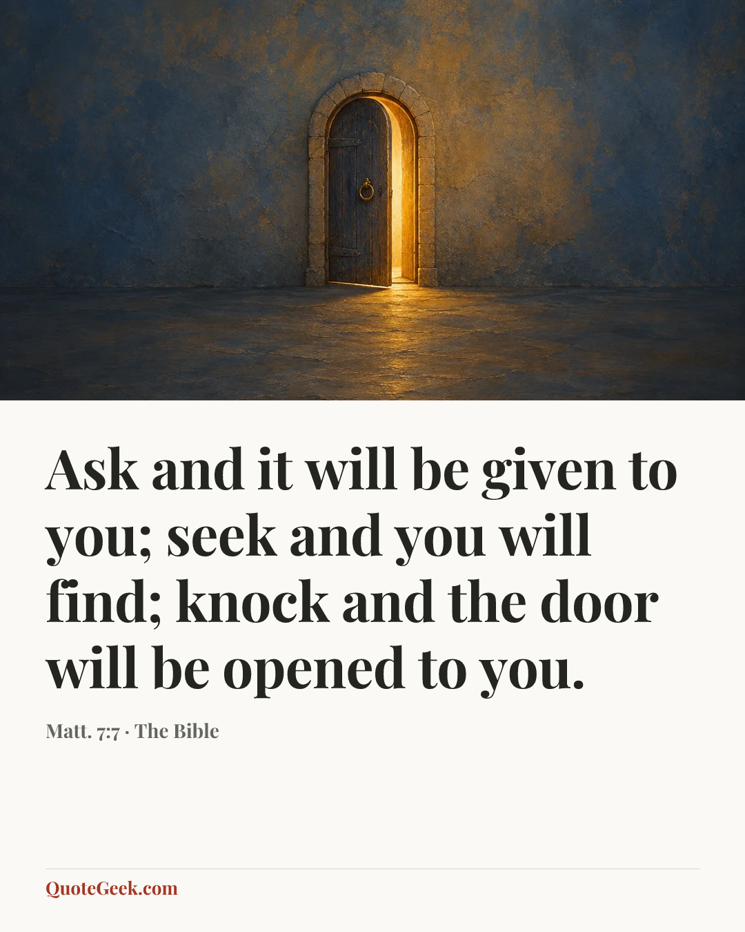 “Ask and it will be given to you; seek and you will find; knock and the door will be opened to you.” — Matt. 7:7 · The Bible. Illustrated QuoteGeek card.