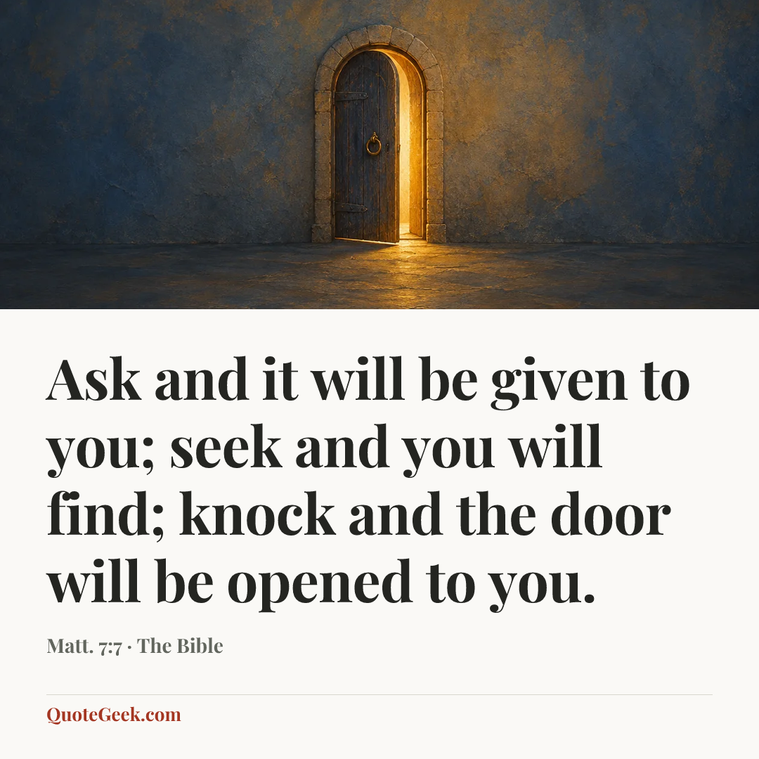 “Ask and it will be given to you; seek and you will find; knock and the door will be opened to you.” — Matt. 7:7 · The Bible. Illustrated QuoteGeek card.