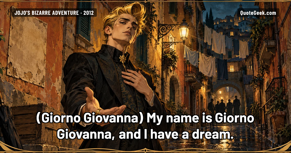 “My name is Giorno Giovanna, and I have a dream.” — Giorno Giovanna · JoJo's Bizarre Adventure. Illustrated QuoteGeek card.