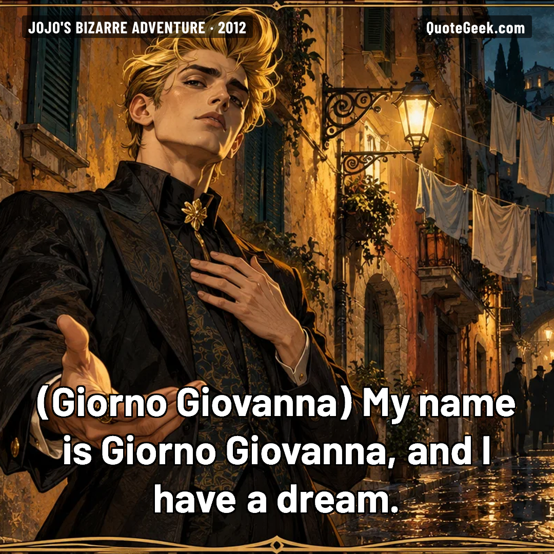 “My name is Giorno Giovanna, and I have a dream.” — Giorno Giovanna · JoJo's Bizarre Adventure. Illustrated QuoteGeek card.