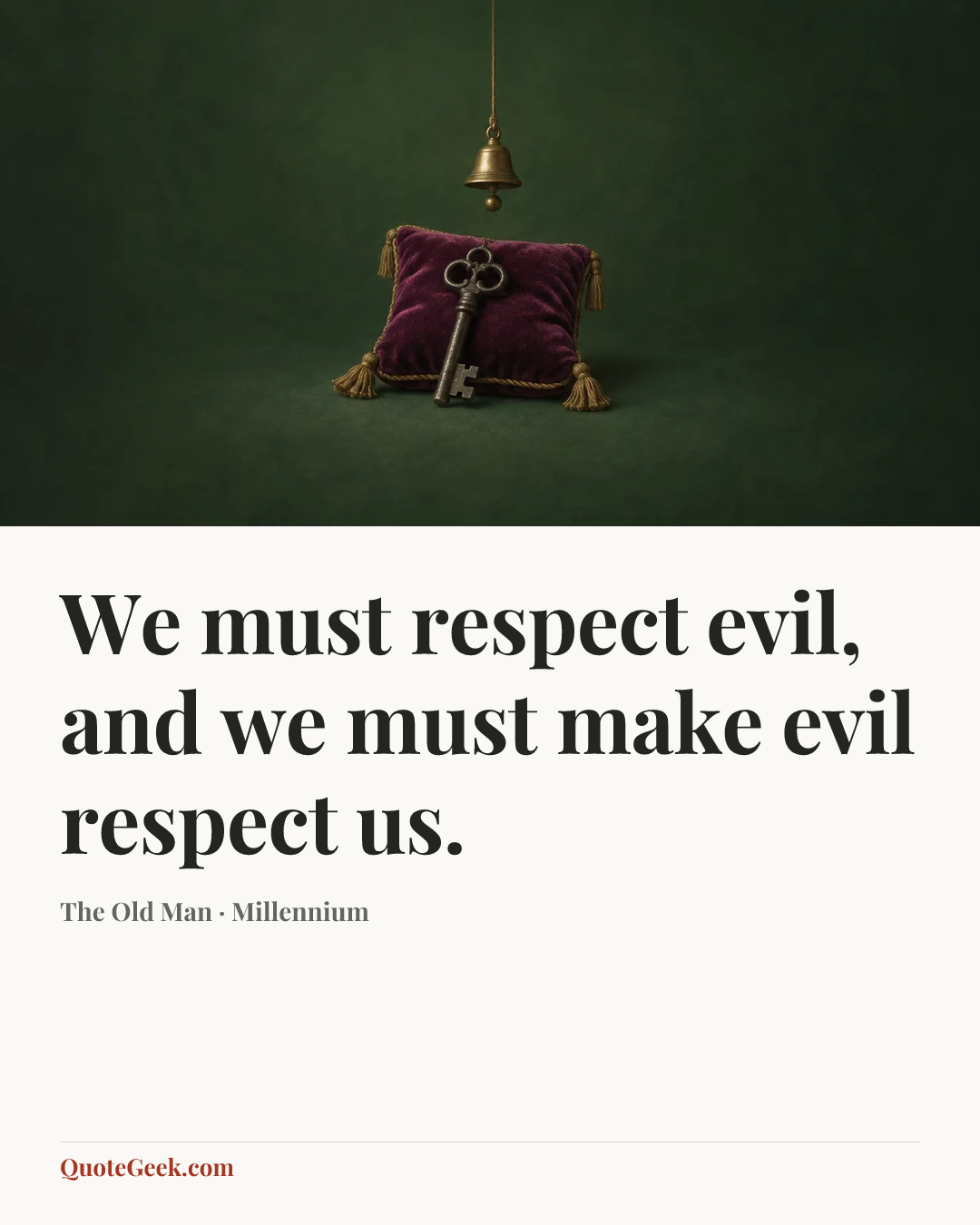 “We must respect evil, and we must make evil respect us.” — The Old Man · Millennium. Illustrated QuoteGeek card.